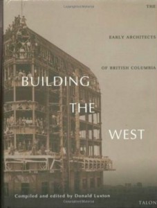 Book cover, Building The West: Early Architects of British Columbia, edited by Donald Luxton
